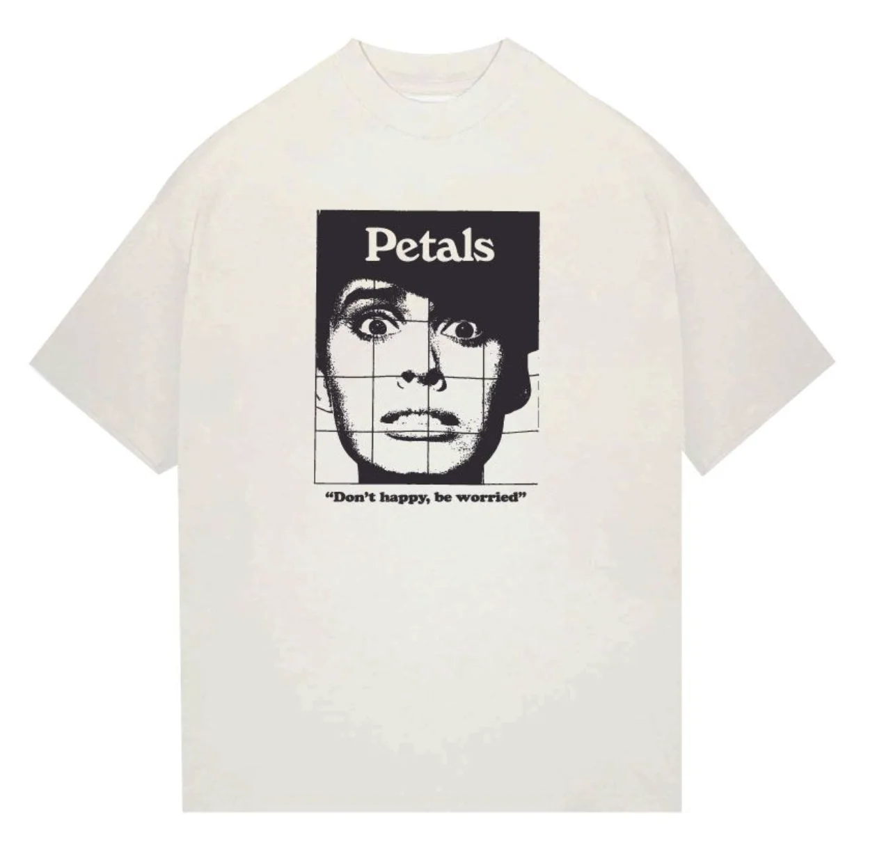 PETALS & PEACOCKS "DON'T BE HAPPY" TEE (OFF WHITE)